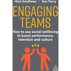Kogan Page Ltd Engaging Teams : How To Use Social Wellbeing To Boost Performance, Retention And Culture Kogan Page Ltd Engaging Teams : How To Use Social Wellbeing To Boost Performance, Retention And Culture