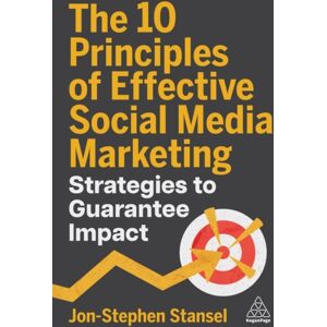 Kogan Page Ltd The 10 Principles Of Effective Social Media Marketing : Strategies To Guarantee Impact Kogan Page Ltd The 10 Principles Of Effective Social Media Marketing : Strategies To Guarantee Impact