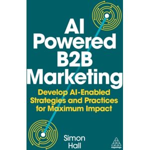 Kogan Page Ltd Ai-Powered B2b Marketing : Develop Ai-Enabled Strategies And Practices For Maximum Impact Kogan Page Ltd Ai-Powered B2b Marketing : Develop Ai-Enabled Strategies And Practices For Maximum Impact