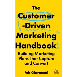 Kogan Page Ltd The Customer-Driven Marketing Handbook : Building Marketing Plans That Capture And Convert Kogan Page Ltd The Customer-Driven Marketing Handbook : Building Marketing Plans That Capture And Convert