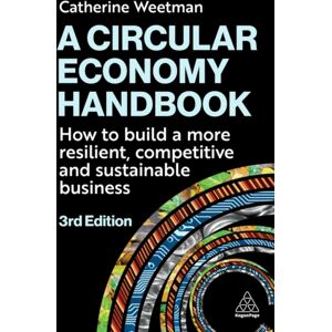 Kogan Page Ltd A Circular Economy Handbook : How To Build A More Resilient, Competitive And Sustainable Business Kogan Page Ltd A Circular Economy Handbook : How To Build A More Resilient, Competitive And Sustainable Business