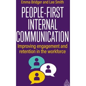 Kogan Page Ltd People-First Internal Communication : Improving Engagement And Retention In The Workforce Kogan Page Ltd People-First Internal Communication : Improving Engagement And Retention In The Workforce