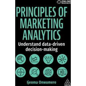 Kogan Page Ltd Principles Of Marketing Analytics : Understand Data-Driven Decision-Making Kogan Page Ltd Principles Of Marketing Analytics : Understand Data-Driven Decision-Making