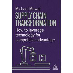 Kogan Page Ltd Supply Chain Transformation : How To Leverage Technology For Competitive Advantage Kogan Page Ltd Supply Chain Transformation : How To Leverage Technology For Competitive Advantage