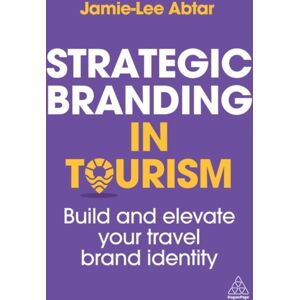 Kogan Page Ltd Strategic Branding In Tourism : Build And Elevate Your Travel Brand Identity Kogan Page Ltd Strategic Branding In Tourism : Build And Elevate Your Travel Brand Identity