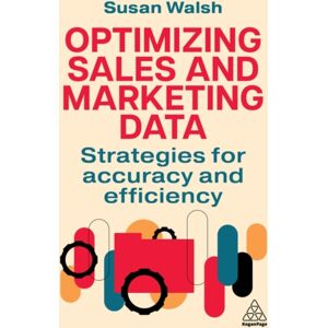 Kogan Page Ltd Optimizing Sales And Marketing Data : Strategies For Accuracy And Efficiency Kogan Page Ltd Optimizing Sales And Marketing Data : Strategies For Accuracy And Efficiency