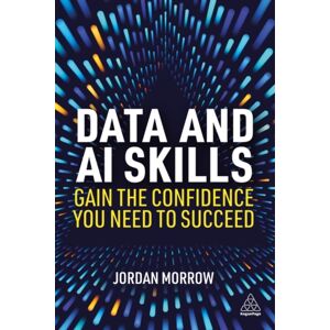 Kogan Page Ltd Data And Ai Skills : Gain The Confidence You Need To Succeed Kogan Page Ltd Data And Ai Skills : Gain The Confidence You Need To Succeed