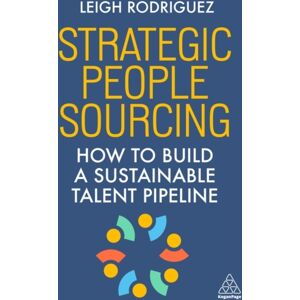Kogan Page Ltd Strategic People Sourcing : How To Build A Sustainable Talent Pipeline Kogan Page Ltd Strategic People Sourcing : How To Build A Sustainable Talent Pipeline