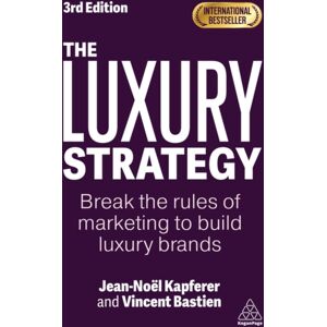 Kogan Page Ltd The Luxury Strategy : Break The Rules Of Marketing To Build Luxury Brands Kogan Page Ltd The Luxury Strategy : Break The Rules Of Marketing To Build Luxury Brands