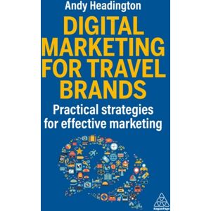 Kogan Page Ltd Digital Marketing For Travel Brands : Practical Strategies For Effective Marketing Kogan Page Ltd Digital Marketing For Travel Brands : Practical Strategies For Effective Marketing