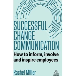 Kogan Page Ltd Successful Change Communication : How To Inform, Involve And Inspire Employees Kogan Page Ltd Successful Change Communication : How To Inform, Involve And Inspire Employees