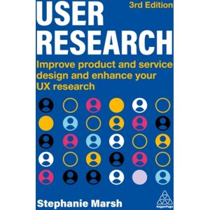 Kogan Page Ltd User Research : Improve Product And Service Design And Enhance Your Ux Research Kogan Page Ltd User Research : Improve Product And Service Design And Enhance Your Ux Research