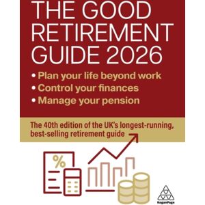 Kogan Page Ltd The Good Retirement Guide 2026 : Manage Your Pension, Control Your Finances, Plan Your Life Beyond Work Kogan Page Ltd The Good Retirement Guide 2026 : Manage Your Pension, Control Your Finances, Plan Your Life Beyond Work