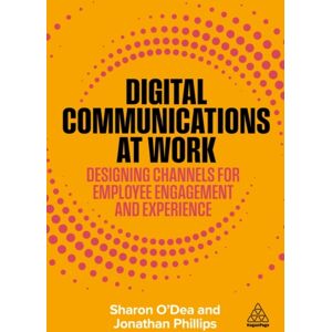 Kogan Page Ltd Digital Communications At Work : Designing Channels For Employee Engagement And Experience Kogan Page Ltd Digital Communications At Work : Designing Channels For Employee Engagement And Experience