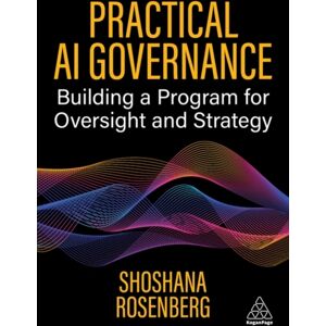Kogan Page Ltd Practical Ai Governance : Building A Program For Oversight And Strategy Kogan Page Ltd Practical Ai Governance : Building A Program For Oversight And Strategy