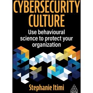 Kogan Page Ltd Cybersecurity Culture : Using Behavioural Science To Protect Your Organization Kogan Page Ltd Cybersecurity Culture : Using Behavioural Science To Protect Your Organization