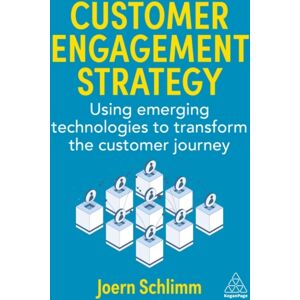 Kogan Page Ltd Customer Engagement Strategy : Using Emerging Technologies To Transform The Customer Journey Kogan Page Ltd Customer Engagement Strategy : Using Emerging Technologies To Transform The Customer Journey