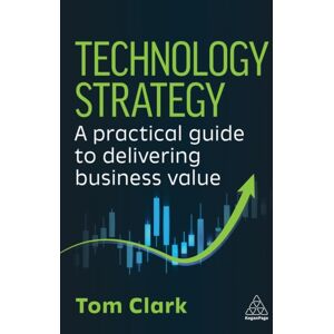 Kogan Page Ltd Technology Strategy : A Practical Guide To Delivering Business Kogan Page Ltd Technology Strategy : A Practical Guide To Delivering Business