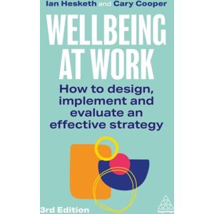 Kogan Page Ltd Wellbeing At Work : How To Design, Implement And Evaluate An Effective Strategy Kogan Page Ltd Wellbeing At Work : How To Design, Implement And Evaluate An Effective Strategy