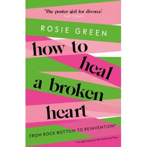 Orion Publishing Co How To Heal A Broken Heart : From Rock Bottom To Reinvention (Via Ugly Crying On The Bathroom Floor) Orion Publishing Co How To Heal A Broken Heart : From Rock Bottom To Reinvention (Via Ugly Crying On The Bathroom Floor)