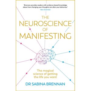 Orion Publishing Co The Neuroscience Of Manifesting : The Magical Science Of Getting The Life You Want Orion Publishing Co The Neuroscience Of Manifesting : The Magical Science Of Getting The Life You Want
