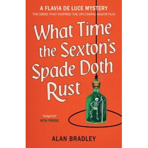 Orion Publishing Co What Time The Sexton'S Spade Doth Rust : A Flavia De Luce Novel Orion Publishing Co What Time The Sexton'S Spade Doth Rust : A Flavia De Luce Novel