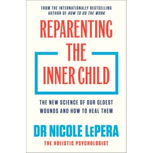 Orion Publishing Co Reparenting The Inner Child : The Science Of Our Oldest Wounds And How To Heal Them Orion Publishing Co Reparenting The Inner Child : The Science Of Our Oldest Wounds And How To Heal Them