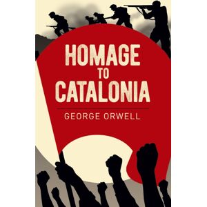 Arcturus Publishing Ltd Homage To Catalonia Arcturus Publishing Ltd Homage To Catalonia