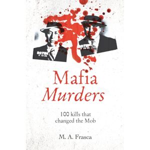 Arcturus Publishing Ltd Mafia Murders : 100 Kills That Changed The Mob Arcturus Publishing Ltd Mafia Murders : 100 Kills That Changed The Mob