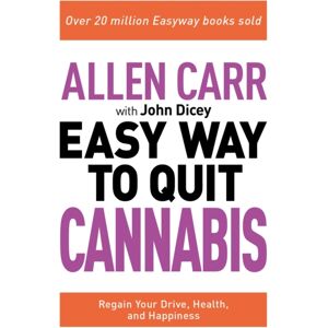 Arcturus Publishing Ltd Allen Carr: The Easy Way To Quit Cannabis : Regain Your Drive, Health And Happiness Arcturus Publishing Ltd Allen Carr: The Easy Way To Quit Cannabis : Regain Your Drive, Health And Happiness