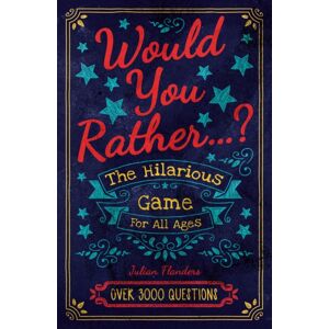 Arcturus Publishing Ltd Would You Rather...? The Hilarious Game For All Ages : Over 3000 Questions Arcturus Publishing Ltd Would You Rather...? The Hilarious Game For All Ages : Over 3000 Questions