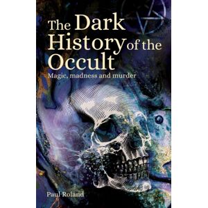 Arcturus Publishing Ltd The Dark History Of The Occult : Magic, Madness And Murder Arcturus Publishing Ltd The Dark History Of The Occult : Magic, Madness And Murder