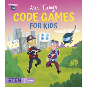 Arcturus Publishing Ltd Alan Turing'S Code Games For Kids Arcturus Publishing Ltd Alan Turing'S Code Games For Kids