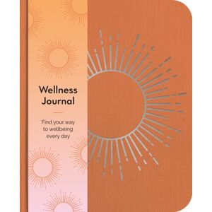 Arcturus Publishing Ltd Wellness Journal : Find Your Way To Wellbeing Every Day Arcturus Publishing Ltd Wellness Journal : Find Your Way To Wellbeing Every Day
