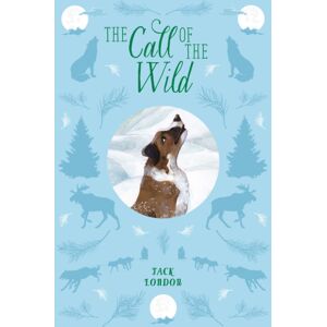 Arcturus Publishing Ltd The Call Of The Wild Arcturus Publishing Ltd The Call Of The Wild