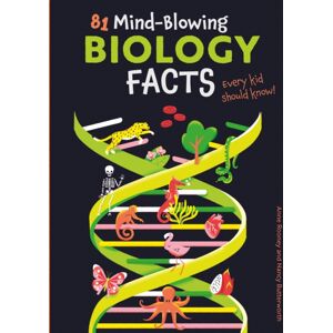 Arcturus Publishing Ltd 81 Mind-Blowing Biology Facts Every Kid Should Know! Arcturus Publishing Ltd 81 Mind-Blowing Biology Facts Every Kid Should Know!