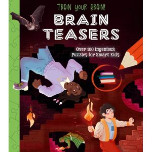 Arcturus Publishing Ltd Train Your Brain! Brain Teasers : Over 100 Ingenious Puzzles For Kids Arcturus Publishing Ltd Train Your Brain! Brain Teasers : Over 100 Ingenious Puzzles For Kids