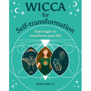 Arcturus Publishing Ltd Wicca For Self-Transformation : Use Magic To Transform Your Life Arcturus Publishing Ltd Wicca For Self-Transformation : Use Magic To Transform Your Life