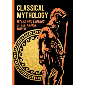 Arcturus Publishing Ltd Classical Mythology : Myths And Legends Of The Ancient World Arcturus Publishing Ltd Classical Mythology : Myths And Legends Of The Ancient World