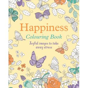Arcturus Publishing Ltd Happiness Colouring Book : Joyful Images To Take Away Stress Arcturus Publishing Ltd Happiness Colouring Book : Joyful Images To Take Away Stress