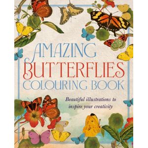 Arcturus Publishing Ltd Amazing Butterflies Colouring Book : Beautiful Illustrations To Inspire Creativity Arcturus Publishing Ltd Amazing Butterflies Colouring Book : Beautiful Illustrations To Inspire Creativity