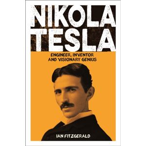 Arcturus Publishing Ltd Nikola Tesla : Engineer, Inventor And Visionary Genius Arcturus Publishing Ltd Nikola Tesla : Engineer, Inventor And Visionary Genius
