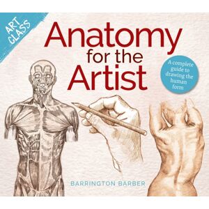 Arcturus Publishing Ltd Art Class: Anatomy For The Artist : A Complete Guide To Drawing The Human Form Arcturus Publishing Ltd Art Class: Anatomy For The Artist : A Complete Guide To Drawing The Human Form