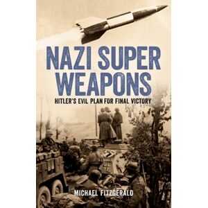 Arcturus Publishing Ltd Nazi Super Weapons : Hitler'S Evil Plan For Final Victory Arcturus Publishing Ltd Nazi Super Weapons : Hitler'S Evil Plan For Final Victory