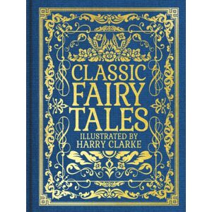 Arcturus Publishing Ltd Classic Fairy Tales : Illustrated By Harry Clarke Arcturus Publishing Ltd Classic Fairy Tales : Illustrated By Harry Clarke