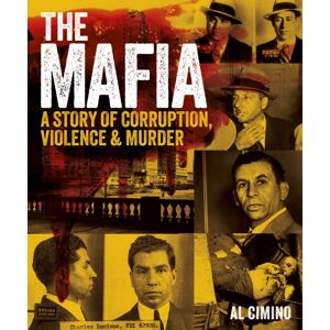Arcturus Publishing Ltd The Mafia : A Story Of Corruption, Violence And Murder Arcturus Publishing Ltd The Mafia : A Story Of Corruption, Violence And Murder