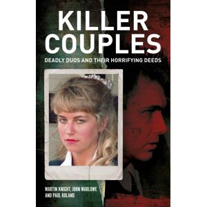 Arcturus Publishing Ltd Killer Couples : Deadly Duos And Their Horrifying Deeds Arcturus Publishing Ltd Killer Couples : Deadly Duos And Their Horrifying Deeds