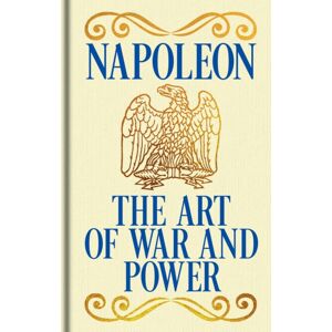 Arcturus Publishing Ltd Napoleon'S The Art Of War And Power : Gilded Pocket Edition Arcturus Publishing Ltd Napoleon'S The Art Of War And Power : Gilded Pocket Edition