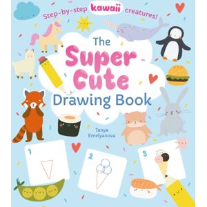 Arcturus Publishing Ltd The Super Cute Drawing Book : Step-By-Step Kawaii Creatures! Arcturus Publishing Ltd The Super Cute Drawing Book : Step-By-Step Kawaii Creatures!