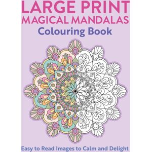 Arcturus Publishing Ltd Large Print Magical Mandalas Colouring Book : Easy To Read Images To Calm And Delight Arcturus Publishing Ltd Large Print Magical Mandalas Colouring Book : Easy To Read Images To Calm And Delight